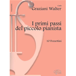 GRAZIANI WALTER  PRIMI PASSI DEL PICCOLO PIANISTA 10 PEZZETTINI