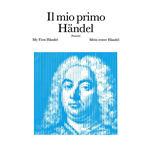 HANDEL IL MIO PRIMO PER PIANOFORTE