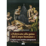 MACINANTI " FABRICATO ALLA GUISA DE CORPO HUMANO" L'ORGANO COME METAFORA ANTROPOMORFA 