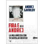 GAVRILOV FIRA E ANDREJ LA MIA AMICIZIA CON SVJATOSLAV RICHTER CON CD AUDIO
