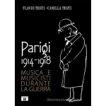 TESTI F.- TESTI C. PARIGI 1914 - 1918 MUSICA E MUSICISTI DURANTE LA GUERRA