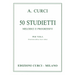 CURCI 50 STUDIETTI MELODICI E PROGRESSIVI  PER VIOLA (TRASCRIZIONE DALL'OP.22 PER VIOLINO)