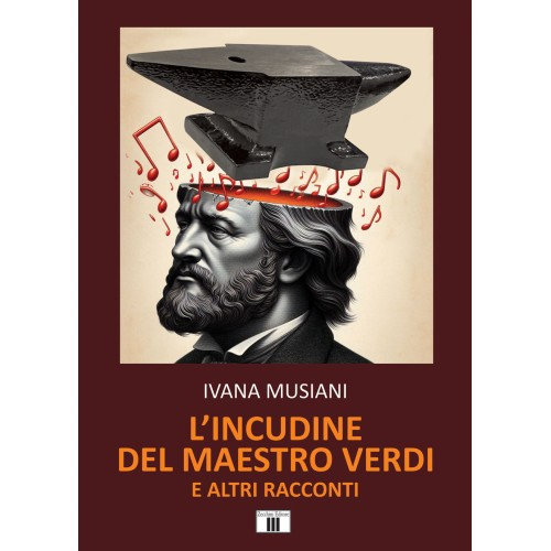 MUSIANI L'INCUDINE DEL MAESTRO VERDI E ALTRI RACCONTI