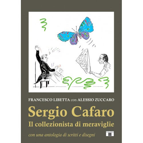 LIBETTA - ZUCCARO SERGIO CAFARO IL COLLEZIONISTA DI MERAVIGLIE 