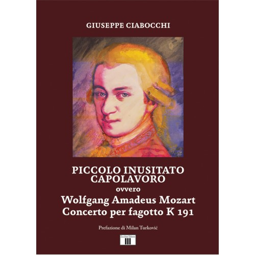 CIABOCCHI PICCOLO INUSITATO CAPOLAVORO OVVERO WOLFGANG AMADEUS MOZART CONCERTO PER FAGOTTO K 191 