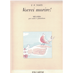 TOSTI VORREI MORIRE PER CANTO E PIANOFORTE (SOPRANO - TENORE)